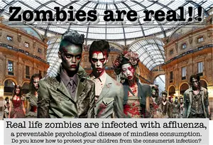 Zombies are real, they're infected with affluenza.