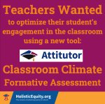 Teachers wanted to optimize their student's engagement with the Attitutor classroom climate formative assessment.