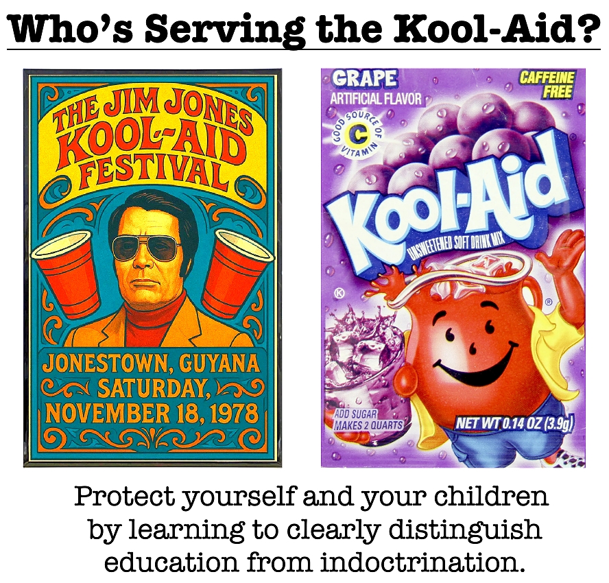 Who is serving the Kool-Aid? Protect your children from indoctrination.